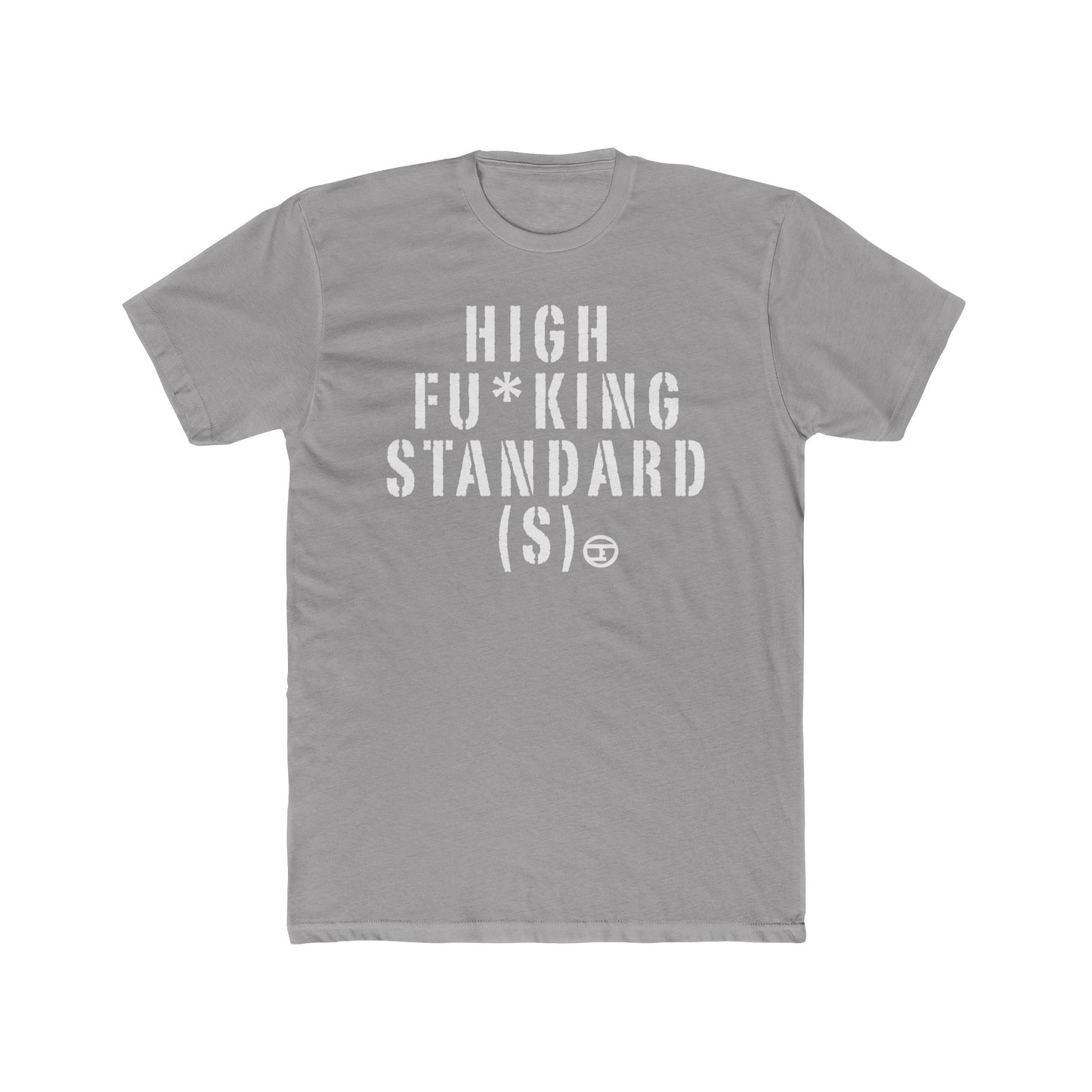 High F*cking Standards Unisex Cotton Crew Tee - Casual Statement Shirt