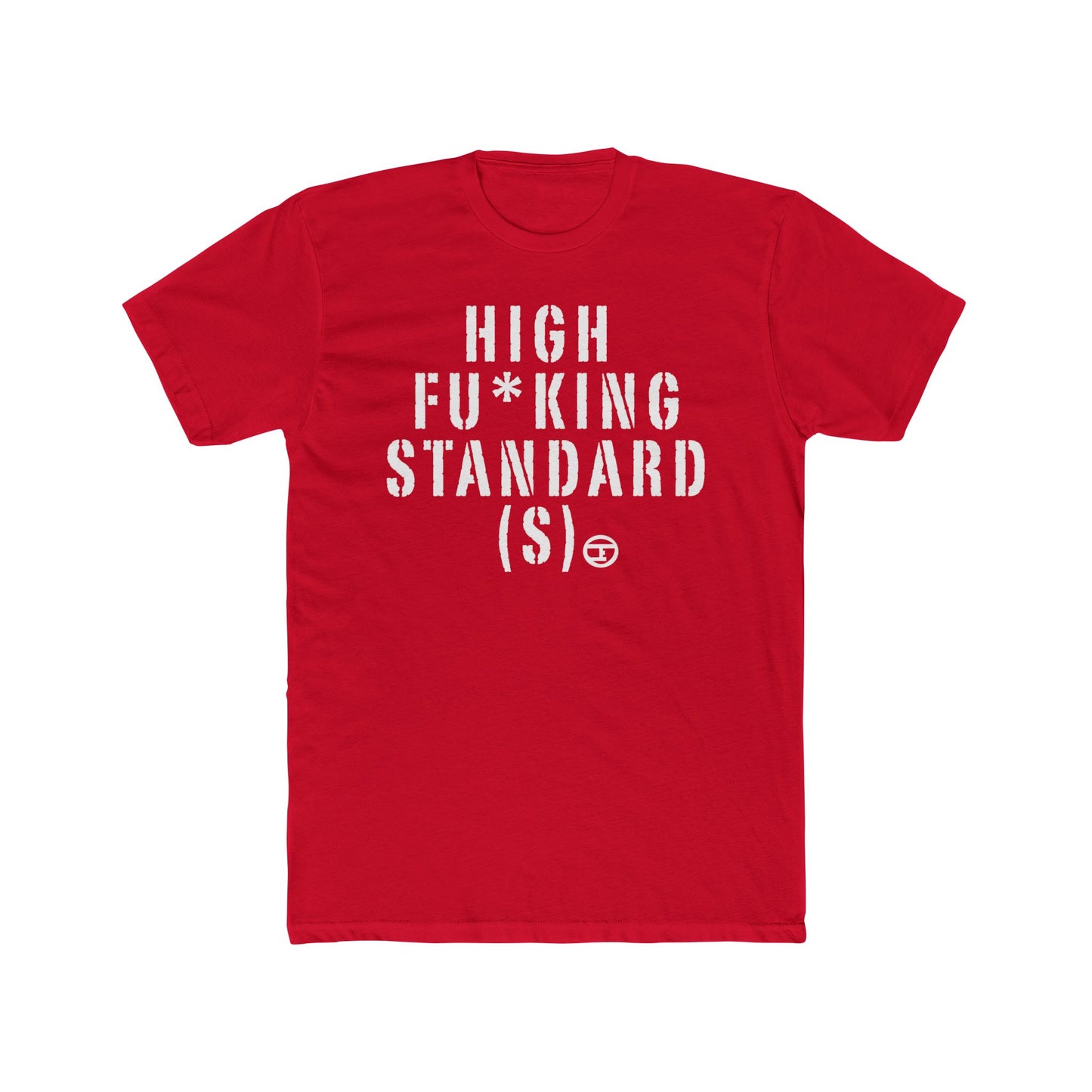 High F*cking Standards Unisex Cotton Crew Tee - Casual Statement Shirt