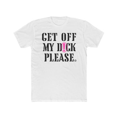 Funny Unisex Cotton Crew Tee - "Get Off My D Please"
